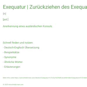 Wie schreibt man Exequatur | Zurückziehen des Exequaturs | das Exequatur erteilen? Bedeutung, Synonym, Antonym & Zitate.