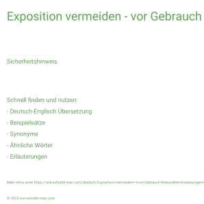 Wie schreibt man Exposition vermeiden - vor Gebrauch besondere Anweisungen einholen.? Bedeutung, Synonym, Antonym & Zitate.