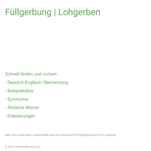 Wie schreibt man Füllgerbung | Lohgerben? Bedeutung, Synonym, Antonym & Zitate.
