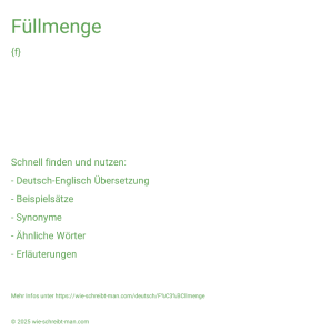 Wie schreibt man Füllmenge? Bedeutung, Synonym, Antonym & Zitate.