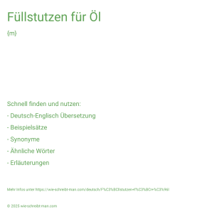 Wie schreibt man Füllstutzen für Öl? Bedeutung, Synonym, Antonym & Zitate.