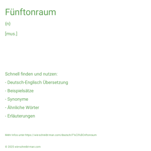 Wie schreibt man Fünftonraum? Bedeutung, Synonym, Antonym & Zitate.