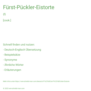 Wie schreibt man Fürst-Pückler-Eistorte? Bedeutung, Synonym, Antonym & Zitate.