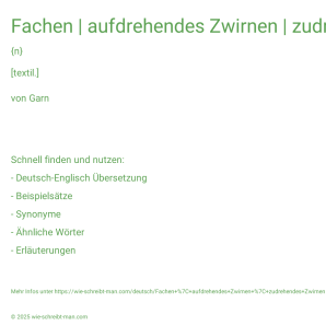 Wie schreibt man Fachen | aufdrehendes Zwirnen | zudrehendes Zwirnen? Bedeutung, Synonym, Antonym & Zitate.