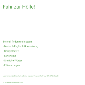 Wie schreibt man Fahr zur Hölle!? Bedeutung, Synonym, Antonym & Zitate.