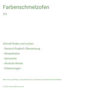 Wie schreibt man Farbenschmelzofen? Bedeutung, Synonym, Antonym & Zitate.