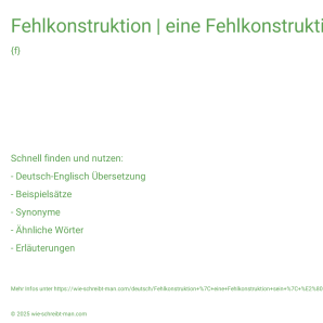 Wie schreibt man Fehlkonstruktion | eine Fehlkonstruktion sein | … ist eine Fehlkonstruktion.? Bedeutung, Synonym, Antonym & Zitate.