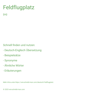 Wie schreibt man Feldflugplatz? Bedeutung, Synonym, Antonym & Zitate.