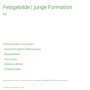 Wie schreibt man Felsgebilde | junge Formation? Bedeutung, Synonym, Antonym & Zitate.