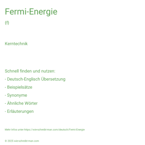 Wie schreibt man Fermi-Energie? Bedeutung, Synonym, Antonym & Zitate.
