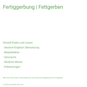 Wie schreibt man Fertiggerbung | Fettgerben? Bedeutung, Synonym, Antonym & Zitate.
