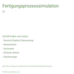 Wie schreibt man Fertigungsprozesssimulation? Bedeutung, Synonym, Antonym & Zitate.