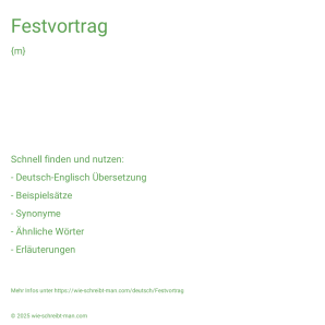 Wie schreibt man Festvortrag? Bedeutung, Synonym, Antonym & Zitate.