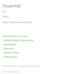 Wie schreibt man Feuermal? Bedeutung, Synonym, Antonym & Zitate.