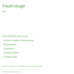 Wie schreibt man Feuerzeuge? Bedeutung, Synonym, Antonym & Zitate.