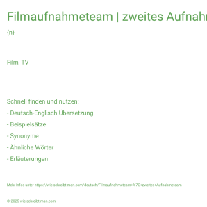 Wie schreibt man Filmaufnahmeteam | zweites Aufnahmeteam? Bedeutung, Synonym, Antonym & Zitate.