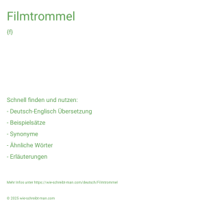 Wie schreibt man Filmtrommel? Bedeutung, Synonym, Antonym & Zitate.