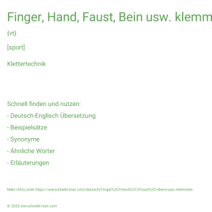 Wie schreibt man Finger, Hand, Faust, Bein usw. klemmen? Bedeutung, Synonym, Antonym & Zitate.