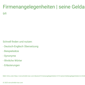 Wie schreibt man Firmenangelegenheiten | seine Geldangelegenheiten in Ordnung bringen | seine Geschäfte zu Ende führen? Bedeutung, Synonym, Antonym & Zitate.