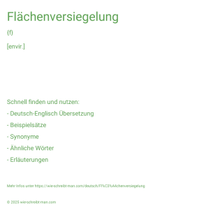 Wie schreibt man Flächenversiegelung? Bedeutung, Synonym, Antonym & Zitate.