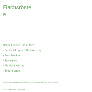 Wie schreibt man Flachsröste? Bedeutung, Synonym, Antonym & Zitate.