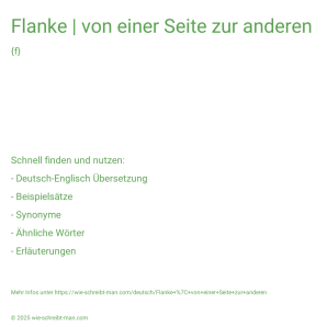 Wie schreibt man Flanke | von einer Seite zur anderen? Bedeutung, Synonym, Antonym & Zitate.