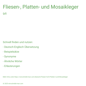 Wie schreibt man Fliesen-, Platten- und Mosaikleger? Bedeutung, Synonym, Antonym & Zitate.