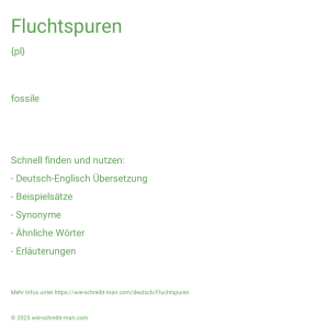Wie schreibt man Fluchtspuren? Bedeutung, Synonym, Antonym & Zitate.
