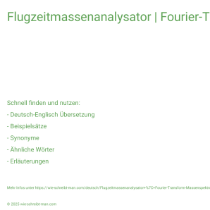 Wie schreibt man Flugzeitmassenanalysator | Fourier-Transform-Massenspektrometer? Bedeutung, Synonym, Antonym & Zitate.
