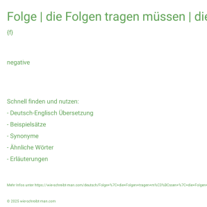 Wie schreibt man Folge | die Folgen tragen müssen | die Folgen tragen? Bedeutung, Synonym, Antonym & Zitate.