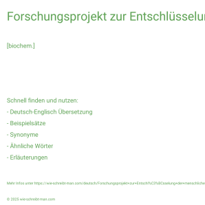 Wie schreibt man Forschungsprojekt zur Entschlüsselung der menschlichen Genstruktur? Bedeutung, Synonym, Antonym & Zitate.