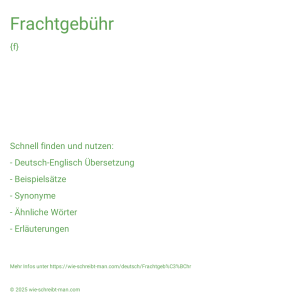 Wie schreibt man Frachtgebühr? Bedeutung, Synonym, Antonym & Zitate.