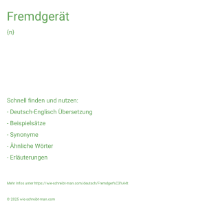 Wie schreibt man Fremdgerät? Bedeutung, Synonym, Antonym & Zitate.