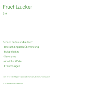 Wie schreibt man Fruchtzucker? Bedeutung, Synonym, Antonym & Zitate.