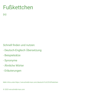 Wie schreibt man Fußkettchen? Bedeutung, Synonym, Antonym & Zitate.