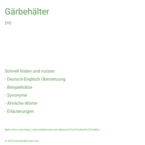 Wie schreibt man Gärbehälter? Bedeutung, Synonym, Antonym & Zitate.