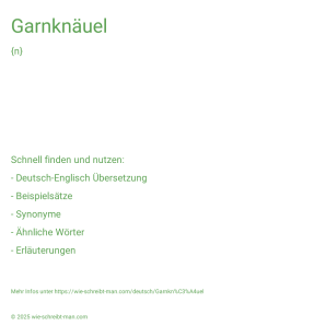Wie schreibt man Garnknäuel? Bedeutung, Synonym, Antonym & Zitate.