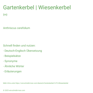 Wie schreibt man Gartenkerbel | Wiesenkerbel? Bedeutung, Synonym, Antonym & Zitate.
