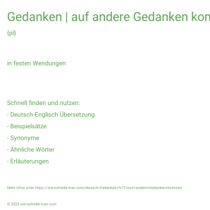Wie schreibt man Gedanken | auf andere Gedanken kommen? Bedeutung, Synonym, Antonym & Zitate.