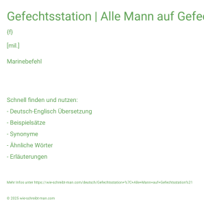 Wie schreibt man Gefechtsstation | Alle Mann auf Gefechtsstation!? Bedeutung, Synonym, Antonym & Zitate.