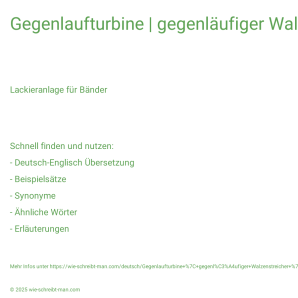 Wie schreibt man Gegenlaufturbine | gegenläufiger Walzenstreicher | gegenläufiger Wirbel? Bedeutung, Synonym, Antonym & Zitate.