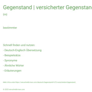 Wie schreibt man Gegenstand | versicherter Gegenstand? Bedeutung, Synonym, Antonym & Zitate.