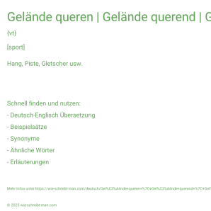 Wie schreibt man Gelände queren | Gelände querend | Gelände gequert? Bedeutung, Synonym, Antonym & Zitate.