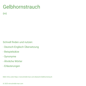 Wie schreibt man Gelbhornstrauch? Bedeutung, Synonym, Antonym & Zitate.