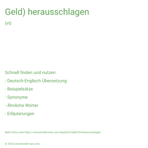 Wie schreibt man Geld) herausschlagen? Bedeutung, Synonym, Antonym & Zitate.