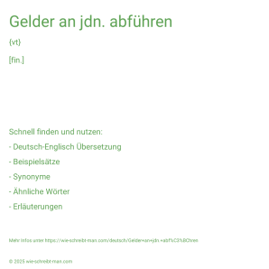 Wie schreibt man Gelder an jdn. abführen? Bedeutung, Synonym, Antonym & Zitate.