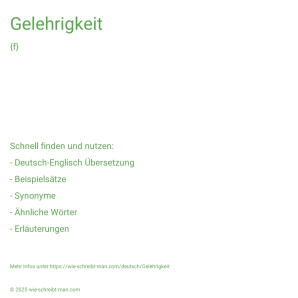 Wie schreibt man Gelehrigkeit? Bedeutung, Synonym, Antonym & Zitate.