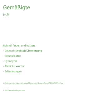 Wie schreibt man Gemäßigte? Bedeutung, Synonym, Antonym & Zitate.