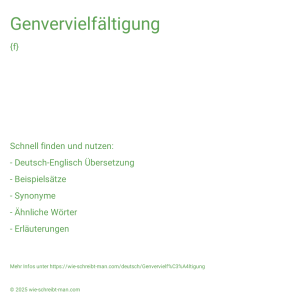Wie schreibt man Genvervielfältigung? Bedeutung, Synonym, Antonym & Zitate.