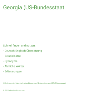 Wie schreibt man Georgia (US-Bundesstaat? Bedeutung, Synonym, Antonym & Zitate.